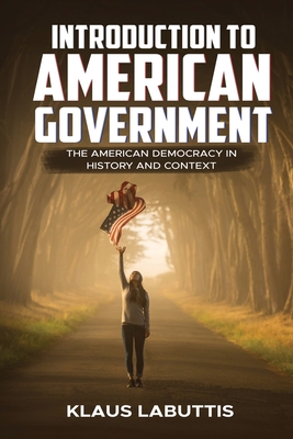 Introduction To American Government: The American Democracy In History And Context Cover Image