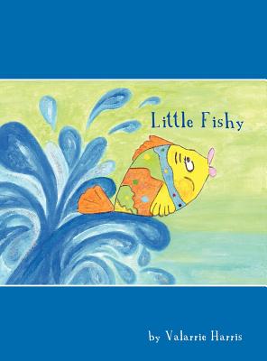 Little Fishy By Valarrie Harris Cover Image