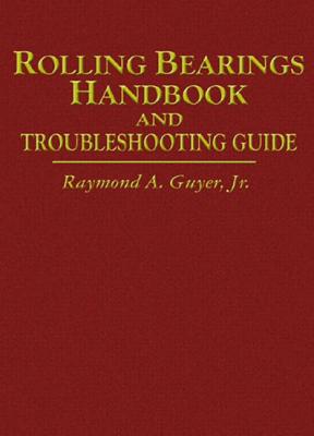 Rolling Bearings Handbook and Troubleshooting Guide By Raymond A. Guyer Jr Cover Image