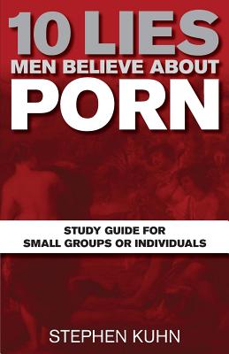 10 Lies Men Believe about Porn Study Guide for Small Groups or Individuals Cover Image