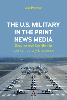 The U.S. Military in the Print News Media: Service and Sacrifice in Contemporary Discourse Cover Image