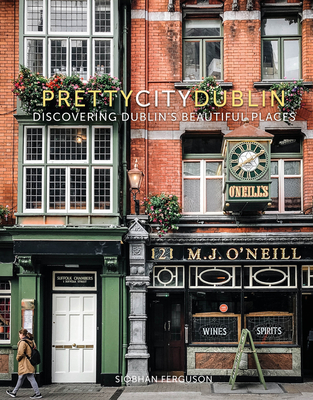 prettycitydublin: Discovering Dublin's Beautiful Places (The Pretty Cities #3) By Siobhan Ferguson Cover Image