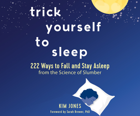 Trick Yourself to Sleep: 222 Ways to Fall and Stay Asleep from the Science of Slumber Cover Image
