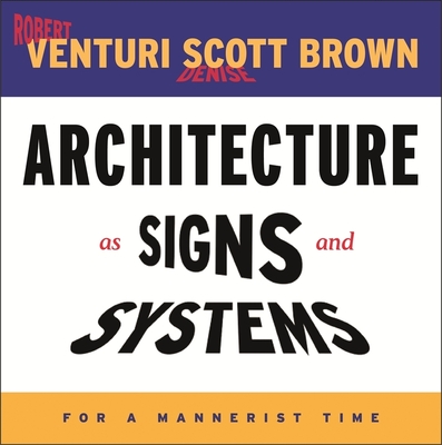 Architecture as Signs and Systems: For a Mannerist Time (William E. Massey Sr. Lectures in American Studies #15)