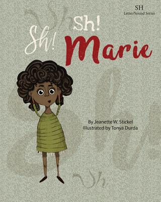 Sh! Sh! Marie By Jeanette W. Stickel, Tonya Durda (Illustrator) Cover Image
