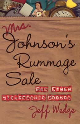 Mrs. Johnson's Rummage Sale: And Other Stewardship Dramas By Jeff Wedge Cover Image