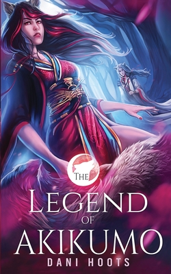 The Legend of Akikumo By Dani Hoots Cover Image