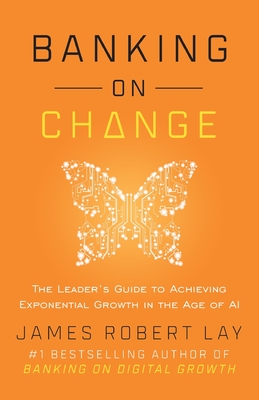 Banking on Change: The Leader's Guide to Achieving Exponential Growth in the Age of AI Cover Image