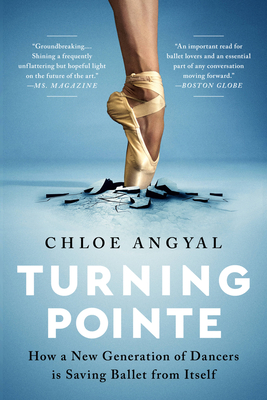 Turning Pointe: How a New Generation of Dancers Is Saving Ballet from Itself