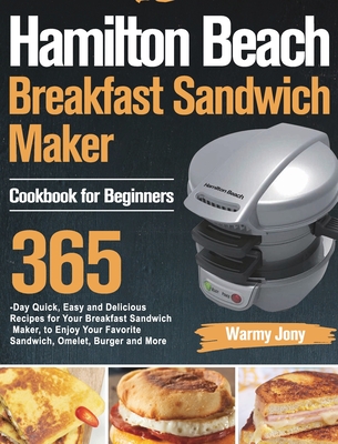 Hamilton Beach Breakfast Sandwich Maker Cookbook for Beginners By Warmy Jony Cover Image