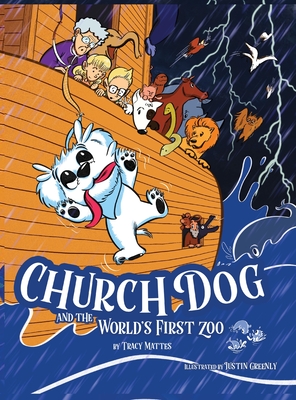 Church Dog and the World's First Zoo By Tracy Mattes, Justin Greenly (Illustrator) Cover Image