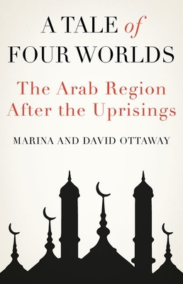 Cover for A Tale of Four Worlds: The Arab Region After the Uprisings