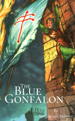 The Blue Gonfalon: At the First Crusade By Shane Miller (Illustrator), Margaret Ann Hubbard Cover Image