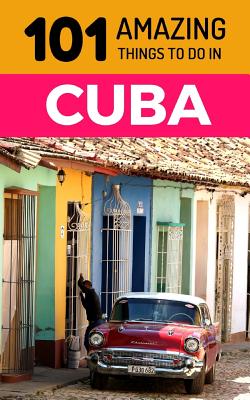 101 Amazing Things to Do in Cuba: Cuba Travel Guide Cover Image