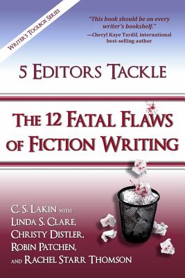 5 Editors Tackle the 12 Fatal Flaws of Fiction Writing (Writer's Toolbox #5) By Linda S. Clare, Christy Distler, Robin Patchen Cover Image