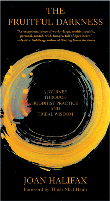 The Fruitful Darkness: A Journey Through Buddhist Practice and Tribal Wisdom By Joan Halifax, Thich Nhat Hanh (Foreword by) Cover Image