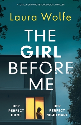 The Girl Before Me: A totally gripping psychological thriller By Laura Wolfe Cover Image