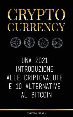 Cryptocurrency: Una 2022 introduzione alle criptovalute e 10 alternative al Bitcoin (Ethereum, Litecoin, Cardano, Polkadot, Bitcoin Ca By United Library Cover Image