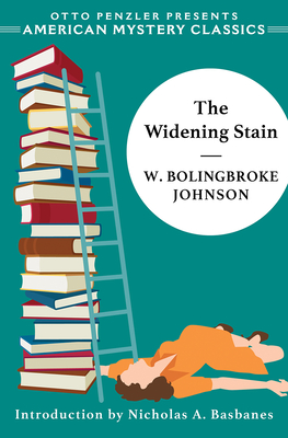 The Widening Stain (An American Mystery Classic) By W. Bolingbroke Johnson, Nicholas A. Basbanes (Introduction by) Cover Image