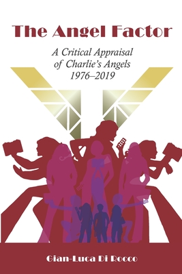 The Angel Factor: A Critical Appraisal of Charlie's Angels 1976-2019 Cover Image