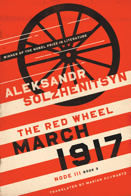 March 1917: The Red Wheel, Node III, Book 3 (Center for Ethics and Culture Solzhenitsyn)