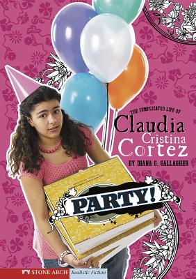 Party!: The Complicated Life of Claudia Cristina Cortez By Brann Garvey (Illustrator), Diana G. Gallagher Cover Image