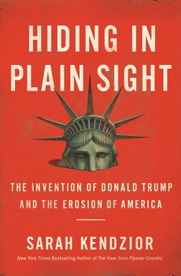 Hiding in Plain Sight: The Invention of Donald Trump and the Erosion of America Cover Image