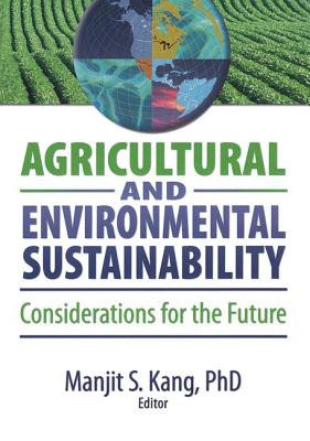 Agricultural and Environmental Sustainability: Considerations for the Future By Manjit S. Kang Cover Image