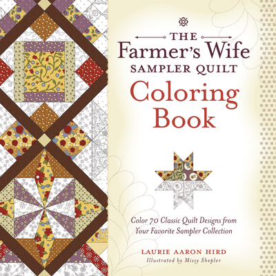 The Farmer's Wife Sampler Quilt Coloring Book: Color 70 Classic Quilt Designs from Your Favorite Sampler Collection By Laurie Aaron Hird Cover Image