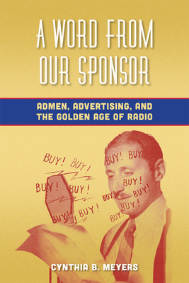 A Word from Our Sponsor: Admen, Advertising, and the Golden Age of Radio Cover Image