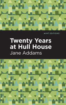 Twenty Years at Hull-House (Mint Editions (in Their Own Words: Biographical and Autobiographical Narratives))