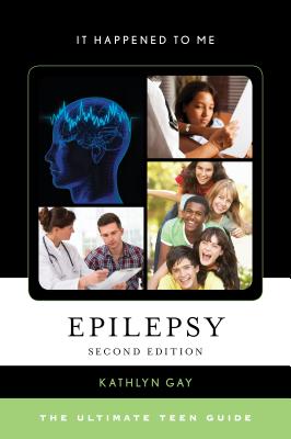 Epilepsy: The Ultimate Teen Guide (It Happened to Me #52) By Kathlyn Gay Cover Image