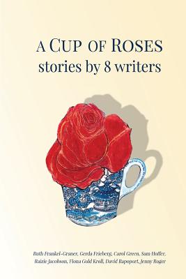 A Cup of Roses, Stories by 8 Writers By Fiona Gold Kroll (Editor) Cover Image