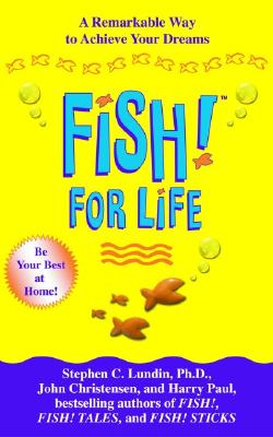 Fish! For Life: A Remarkable Way to Achieve Your Dreams By Stephen C. Lundin, PhD, John Christensen, Harry Paul Cover Image