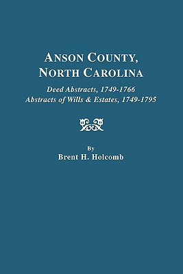Anson County, North Carolina. Deed Abstracts, 1749-1766; Abstracts of Wills & Estates, 1749-1795 Cover Image