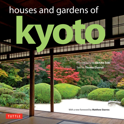 Houses and Gardens of Kyoto: Revised with a New Foreword by Matthew Stavros Cover Image