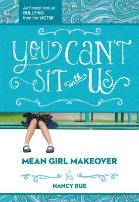 You Can't Sit with Us: An Honest Look at Bullying from the Victim (Mean Girl Makeover #2) Cover Image