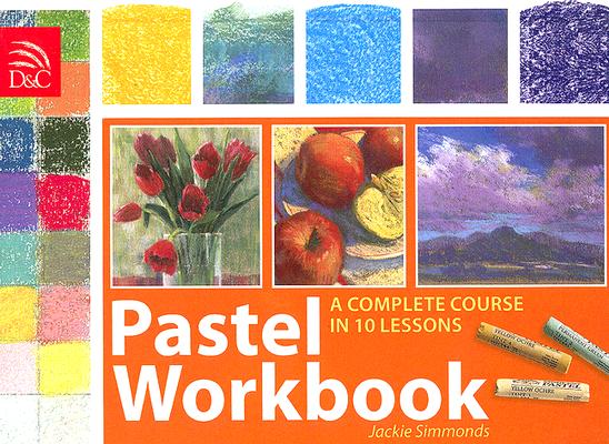 Pastel Workbook: A Complete Course in 10 Lessons Cover Image