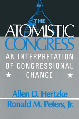 The Atomistic Congress: Interpretation of Congressional Change By Allen D. Hertzke, Ronald M. Peters Cover Image