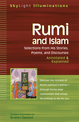 Rumi and Islam: Selections from His Stories, Poems and Discourses--Annotated & Explained (SkyLight Illuminations) By Maulana Jalal al-Din Rumi, Ibrahim Gamard (Translator) Cover Image