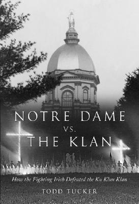 Notre Dame Vs. the Klan: How the Fighting Irish Defeated the Ku Klux Klan Cover Image