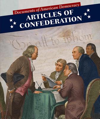 Articles of Confederation (Documents of American Democracy) By Heather Moore Niver Cover Image
