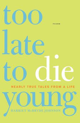 Too Late to Die Young: Nearly True Tales from a Life Cover Image