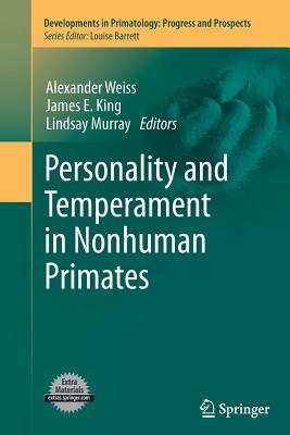 Personality and Temperament in Nonhuman Primates (Developments in Primatology: Progress and Prospects) By Alexander Weiss (Editor), James E. King (Editor), Lindsay Murray (Editor) Cover Image