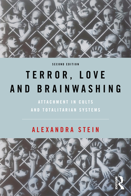 Terror, Love and Brainwashing: Attachment in Cults and Totalitarian Systems By Alexandra Stein Cover Image