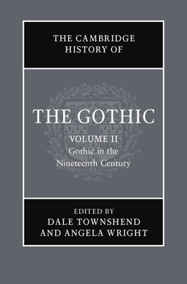 The Cambridge History of the Gothic: Volume 2, Gothic in the Nineteenth Century Cover Image