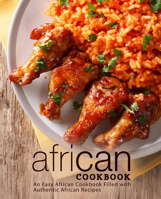 African Cookbook: An Easy African Cookbook Filled with Authentic African Recipes By Booksumo Press Cover Image