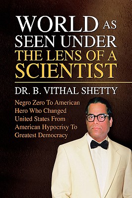 World as Seen Under the Lens of a Scientist By Vithal B. Shetty, B. Vithal Shetty Cover Image