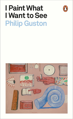 I Paint What I Want to See By Philip Guston Cover Image