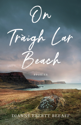 On Traigh Lar Beach: Stories By Dianne Ebertt Beeaff Cover Image